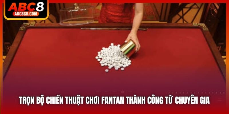 Trọn bộ chiến thuật chơi Fantan thành công từ chuyên gia