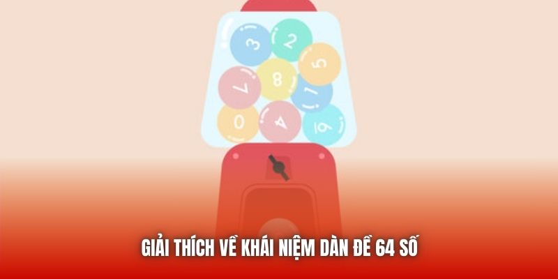 Giải thích về khái niệm dàn đề 64 số