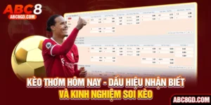 Kèo Thơm Hôm Nay | Dấu Hiệu Nhận Biết Và Kinh Nghiệm Soi Kèo